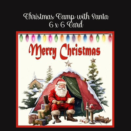 Christmas Camping With Santa 6 x 6 Card