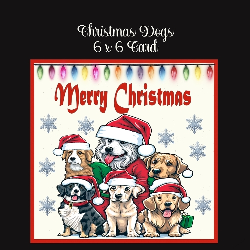 cup1413218_2474 - Christmas Dogs 6 x 6 Card