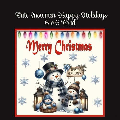 Cute Snowmen Happy Holidays  6 x 6 Card