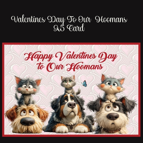 Happy Valentines To Our Hoomans A5 Card
