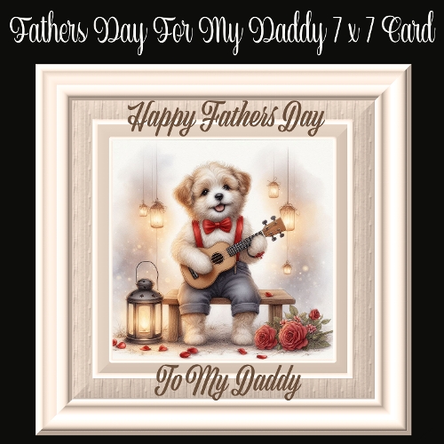 Fathers Day For My Daddy 7 x 7 Card