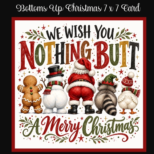 Bottoms Up Christmas 7 x 7  Card