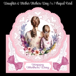 Daughter & Mother Mothers Day 7 x 7 Shaped Card