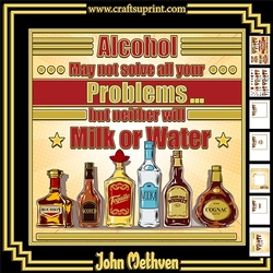 Alcohol Will Not Solve all Your Problems...