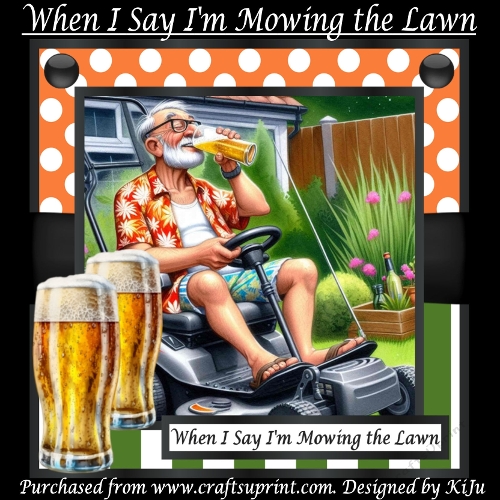 When I Say Im Mowing The Lawn