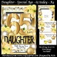 Daughter Special Age - 65 Today (Customer Request)