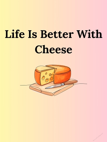 Life Is Better With Cheese Illustration