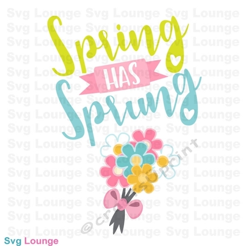 Spring has Sprung Flowers  SVG Cut File, Spring Has Sprung Flowers Cut File