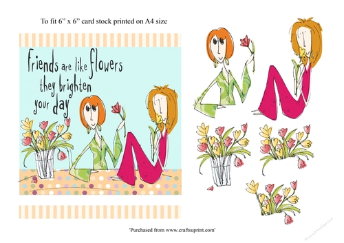 Friendship card Friends are like flowers... 6 x 6 topper card