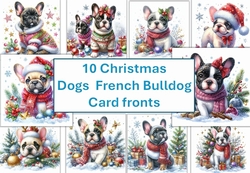 10 Christmas dogs French Bull Dog, cute dog, card fronts 8x8inches JPEGS