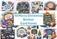 10 Merry Christmas Brother, card fronts 8x8inches JPEGS