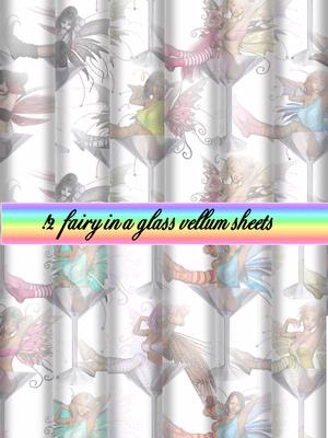 12 Fairy in a Glass Vellum Sheets