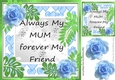 ALWAYS MY MUM FOREVER MY FRIEND blue roses 8x8