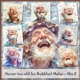 Never too old for Bubbles! Males - Mix 2