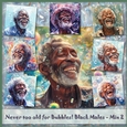 Never too old for Bubbles! Black Males - Mix 2