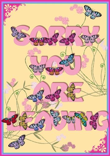 A4 BUTTERFLY ALPHA SORRY YOU ARE LEAVING