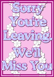A4 Sorry Youre Leaving Flowers