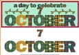 DAY OF THE YEAR - OCTOBER 7