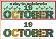 DAY OF THE YEAR - OCTOBER 19