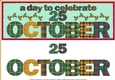 DAY OF THE YEAR - OCTOBER 25