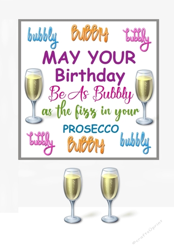 May your Birthday be as bubbly as the fizz in your Prosecco