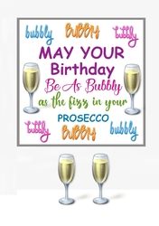 May your Birthday be as bubbly as the fizz in your Prosecco