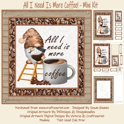 All I Need Is More Coffee! - Mini Kit
