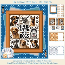 Life Is Better With Dogs - 6x6 Mini Kit