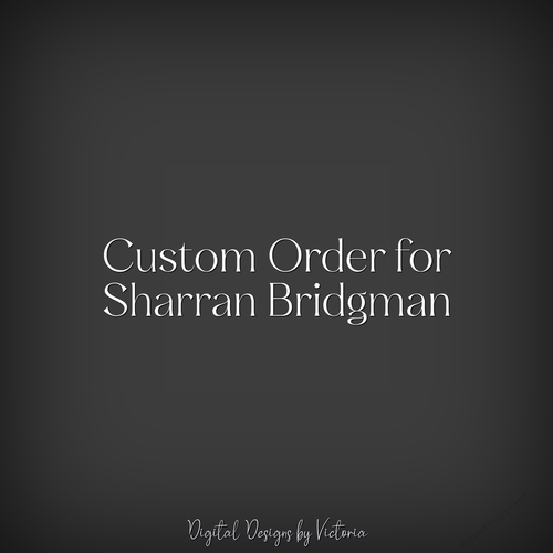 Custom Order for Sharran Bridgman