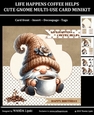 LIFE HAPPENS COFFEE HELPS CUTE GNOME MULTI-USE CARD