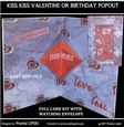 KISS KISS VALENTINE OR BRITHDAY POPOUT
