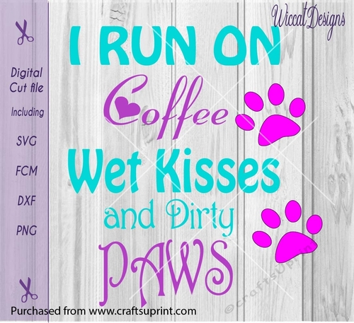 Coffee quote, I run on coffee, wet kisses, dog quotes, scanncu cut designs