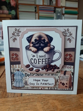 6x6 aprox I need coffee pup card front 2 by Ann Davies