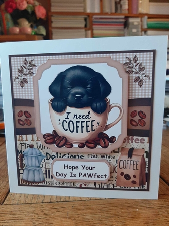6x6 aprox I need coffee pup card front 4 by Ann Davies