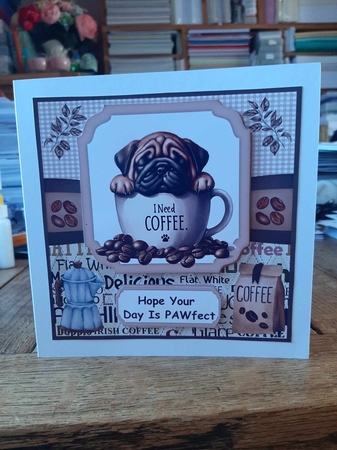 6x6 aprox I need coffee pup card front 4 by Ann Davies