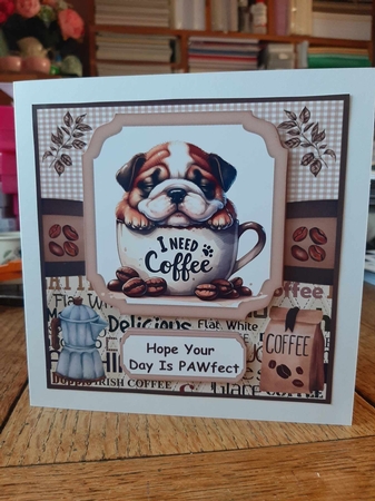 6x6 aprox I need coffee pup card front 5 by Ann Davies