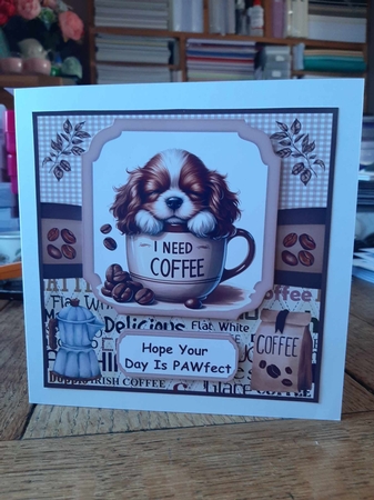 6x6 aprox I need coffee pup card front 5 by Ann Davies