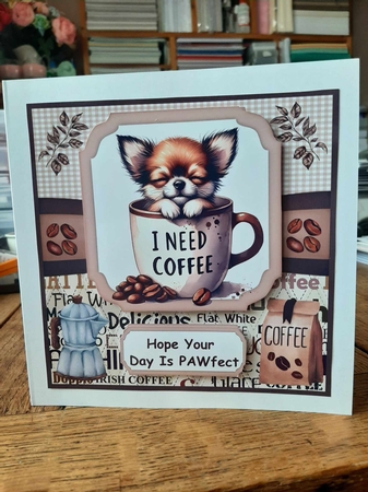 6x6 aprox I need coffee pup card front 6 by Ann Davies