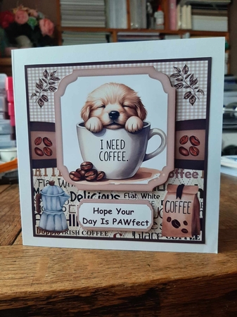 6x6 aprox I need coffee pup card front 7 by Ann Davies