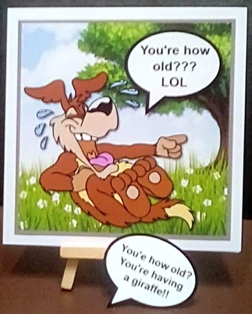 Laughing Dog, Youre how old? Youre having a giraffe!! by Benita Jenkinson