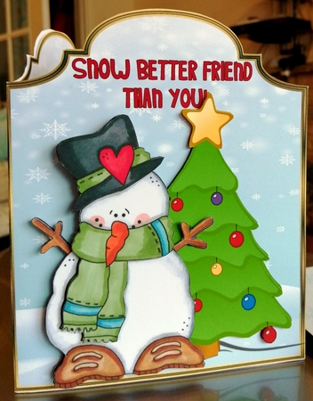 Snow Better Friend Than You!  by CAROL LODGE