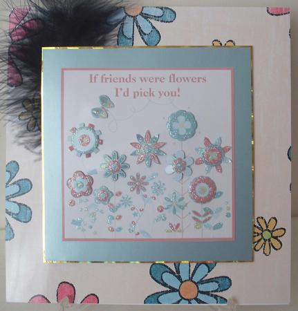 If Friends Were Flowers I'd Pick You Topper & Decoupage by Michelle Sharpe