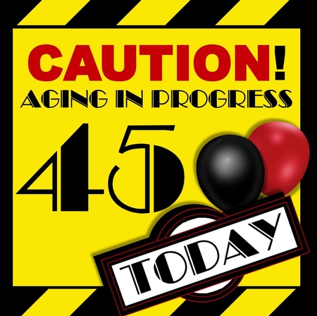 Aging in Progress Caution - 45th Birthday by Davina Rundle