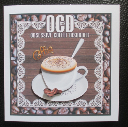 OCD - OBSESSIVE COFFEE DISORDER TOPPER - FOR THE COFFEE LOVER by Davina Rundle
