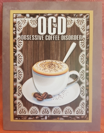 5x7 OCD OBSESSIVE COFFEE DISORDER  by Deloraine Neubauer