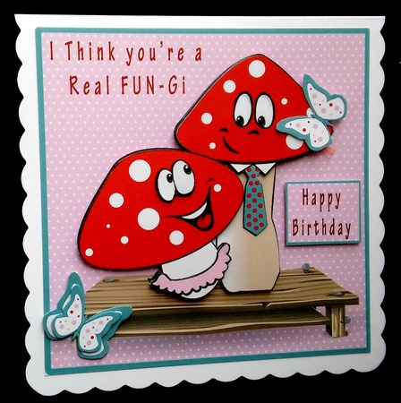 I think youre a real Fun-Gi by Diane  Hitchcox