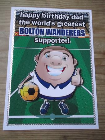 Bolton Wanderers Football Club Happy Birthday Dad by Hayley Griffiths
