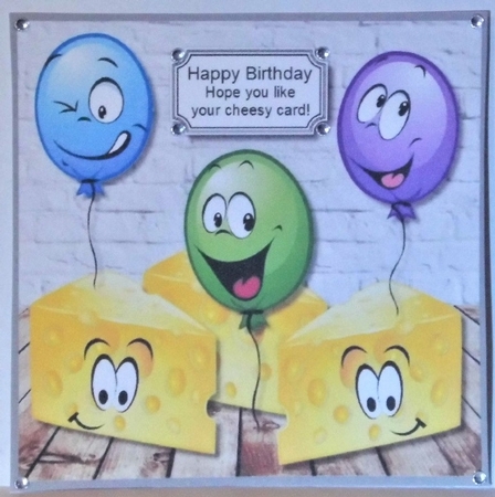 Happy birthday, hope you like your cheesy card by Hazel Underwood