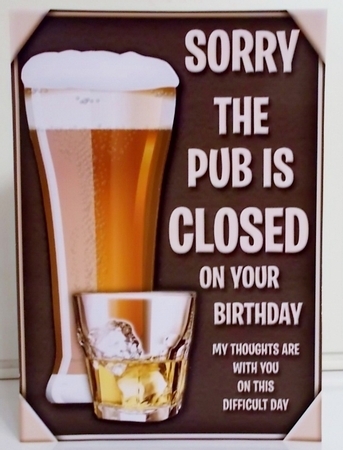 Sorry The Pub Is Closed On Your Birthday by Pam Stubley