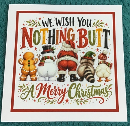 Bottoms Up Christmas 7 x 7  Card by Sharron Hylton